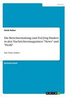 Die Berichterstattung zum Tod J�rg Haiders in den Nachrichtenmagazinen News und Profil: Eine Frame-Analyse 3640630610 Book Cover