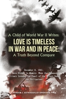 A Child of World War II Writes: LOVE IS TIMELESS IN WAR AND IN PEACE: A Truth Beyond Compare 1970072474 Book Cover