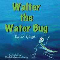 Walter the Water Bug 1493629263 Book Cover