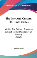 The Law And Custom Of Hindu Castes: Within The Dekhun Provinces Subject To The Presidency Of Bombay 1120896010 Book Cover