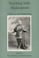 Teaching with Shakespeare: Critics in the Classroom 0874134919 Book Cover