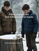 3 Kids, A Graveyard, And A Stump (Adventures of Harold and I) B0FK9K37JT Book Cover