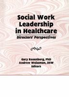 Social Work Leadership in Healthcare: Directors' Perspectives B001XICF1K Book Cover