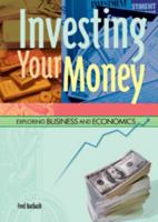 Investing Your Money (Exploring Business and Economics) 0791066436 Book Cover