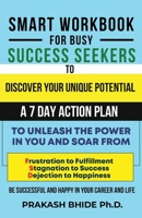 Smart Workbook for Busy Success Seekers to Discover Your Unique Potential- 7 Day Action Plan B0HBXP43BP Book Cover