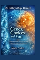 Dr. Kathryn Paige Harden: Genes, Choices, and You B0GQM9T631 Book Cover