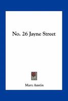 No. 26 Jayne Street (The Collected Works of Mary Hunter Austin) 0548396248 Book Cover