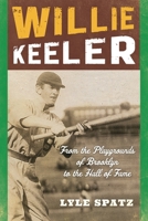 Willie Keeler: From the Playgrounds of Brooklyn to the Hall of Fame 1442246537 Book Cover