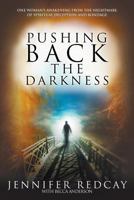 Pushing Back the Darkness: One Woman's Awakening from the Nightmare of Spiritual Deception and Bondage 1602900760 Book Cover