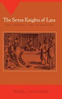 The Seven Knights of Lara: Text, Context, and Translation 1588713180 Book Cover