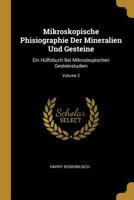 Mikroskopische Phisiographie Der Mineralien Und Gesteine: Ein Hlfsbuch Bei Mikroskopischen Gesteinstudien; Volume 2 0274199076 Book Cover
