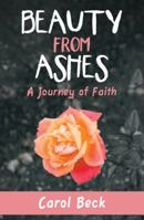 Beauty from Ashes: A Journey of Faith 1982221666 Book Cover