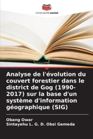 Analyse de l'évolution du couvert forestier dans le district de Gog (1990-2017) sur la base d'un système d'information géographique (SIG) (French Edition) 6208230942 Book Cover