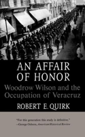 An Affair of Honor Woodrow Wilson and the Occupation of Veracruz 0393003906 Book Cover