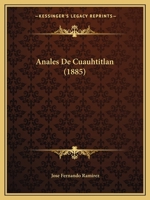 Anales De Cuauhtitlan (1885) 1166705617 Book Cover