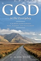 God in the Everyday: A 14-Week Guide toward Hope, Purpose, and Fulfillment 1736996304 Book Cover