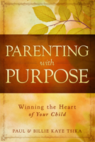 Parenting With Purpose: Winning the Heart of Your Child 0768404614 Book Cover
