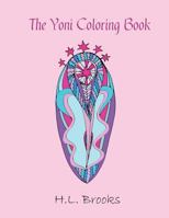 The Yoni Coloring Book: For Your Inner and Outer Goddess 0997080191 Book Cover