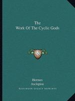 The Work Of The Cyclic Gods 1425309259 Book Cover