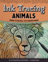 Ink Tracing Animals Reverse Coloring Book: Draw to Reveal the Hidden Image (Ink Tracing Coloring Books) 1960570765 Book Cover