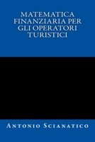 Matematica finanziaria per gli operatori turistici 1522941320 Book Cover