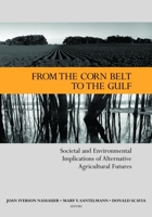 From the Corn Belt to the Gulf: Societal and Environmental Implications of Alternative Agricultural Futures (RFF Press) (RFF Press) (RFF Press) 1933115483 Book Cover