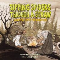 Sipping Spiders Through A Straw: Campfire Songs For Monsters 0545149878 Book Cover