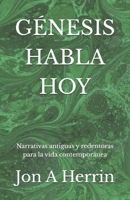 GÉNESIS HABLA HOY: Narrativas antiguas y redentoras para la vida contemporánea (Spanish Edition) B0H49YQ36V Book Cover