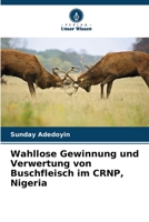Wahllose Gewinnung und Verwertung von Buschfleisch im CRNP, Nigeria 6205273691 Book Cover
