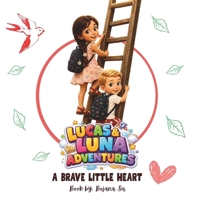 LUCAS & LUNA ADVENTURES: A BRAVE LITTLE HEART B0HFNDZKMB Book Cover