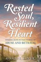 Rested Soul, Resilient Heart: Finding Hope in the Storms of Abuse and Betrayal 1512780561 Book Cover