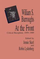 William S. Burroughs At the Front: Critical Reception, 1959 - 1989 0809315866 Book Cover