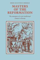 Masters of the Reformation: The Emergence of a New Intellectual Climate in Europe 0521090768 Book Cover