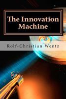 The Innovation Machine: How the Worlds Best Companies Manage Innovation 1478204168 Book Cover