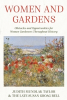 Women and Gardens: Obstacles and Opportunities for Women Gardeners Throughout History 057894247X Book Cover