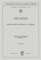 Finite Elements Methods via Tensors: Course held at the Department of Mechanics of Solids, June 1972 3211812245 Book Cover