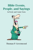 Bible Events, People, and Sayings: In Poetic and Comic Form B0F2GHHYHQ Book Cover