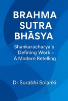 Brahma Sutra Bha?ya - Shankaracharya's Defining Work: A Modern Retelling (Vedanta Simplified) 9356263590 Book Cover