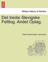 Det tredie Slevigske Felttog. Andet Oplag. 1241463476 Book Cover