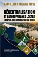 DECENTRALISATION ET AUTOSUFFISANCE LOCALE EN REPUBLIQUE DEMOCRATIQUE DU CONGO: Plaidoyer pour une gouvernance participative au développement de la Province du Kwilu (French Edition) 1918667683 Book Cover