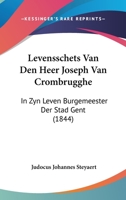 Levensschets Van Den Heer Joseph Van Crombrugghe: In Zyn Leven Burgemeester Der Stad Gent (1844) 1160745242 Book Cover