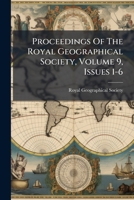 Proceedings of the Royal Geographical Society, Volume 9, Issues 1-6 1274751004 Book Cover