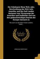 Die Unbekante Neue Welt, oder, Beschreibung des Welt-teils Amerika, und des Sud-Landes darinnen vom Vhrsprunge der Ameriker und Sudländer und von den ... Festen Ländern, Inseln,... 0341400831 Book Cover