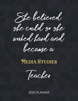 She Believed She Could So She Became A Media Studies Teacher 2020 Planner: 2020 Weekly & Daily Planner with Inspirational Quotes 167344136X Book Cover