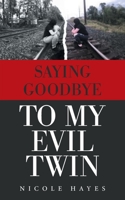 Saying Goodbye to My Evil Twin 1665546794 Book Cover