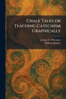 Chalk Talks or Teaching Catechism Graphically 1025542193 Book Cover