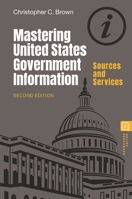 Mastering United States Government Information: Sources and Services 1440872503 Book Cover