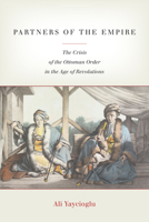 Partners of the Empire: The Crisis of the Ottoman Order in the Age of Revolutions 0804796122 Book Cover