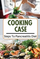 Cooking Case: Steps To Pancreatitis Diet: Pancreatitis Diet Meal Plan B09FC9J3YP Book Cover