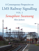 A Contemporary Perspective on LMS Railway Signalling Vol 2: Semaphore Swansong 1785000721 Book Cover